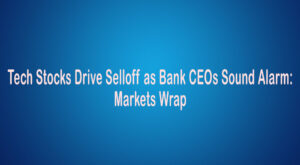 Tech-Stocks-Drive-Selloff-as-Bank-CEOs-Sound-Alarm-Markets-Wrap